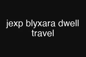jexp blyxara dwell travel