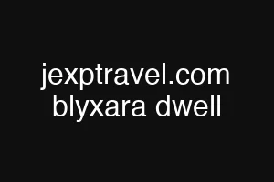 jexptravel.com blyxara dwell